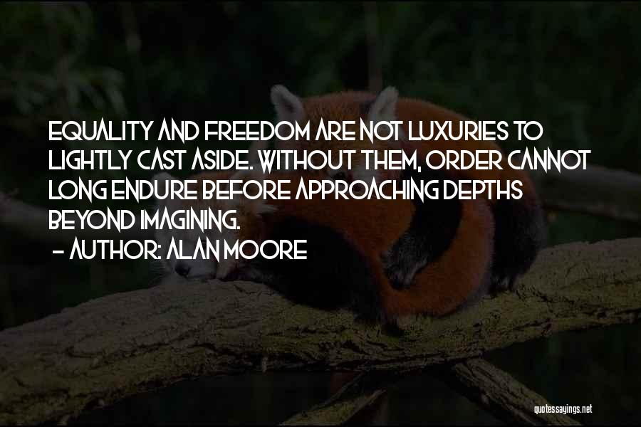 Luxuries Quotes By Alan Moore