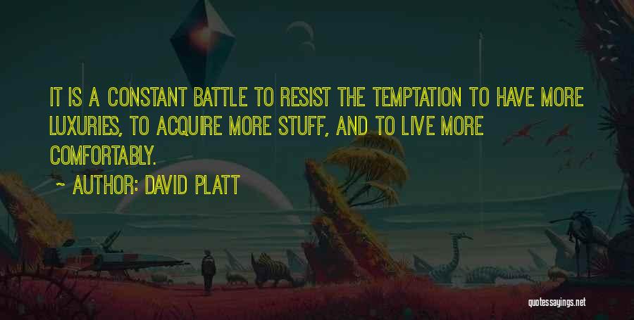 Luxuries Quotes By David Platt