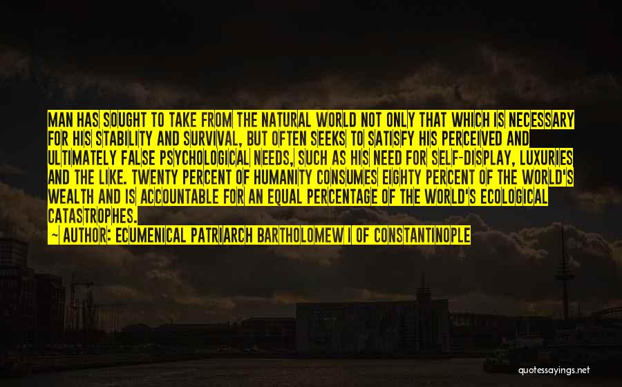 Luxuries Quotes By Ecumenical Patriarch Bartholomew I Of Constantinople