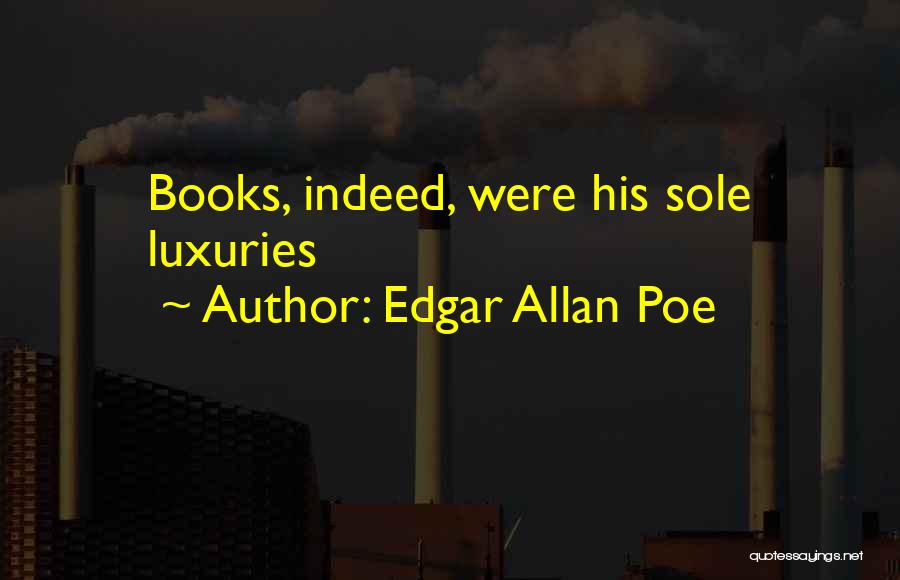 Luxuries Quotes By Edgar Allan Poe