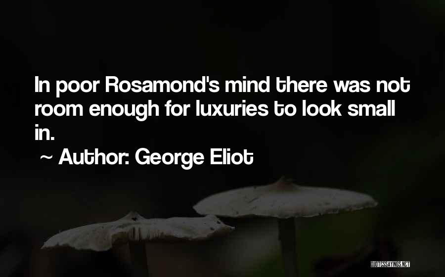 Luxuries Quotes By George Eliot