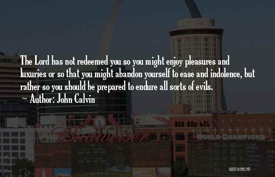 Luxuries Quotes By John Calvin