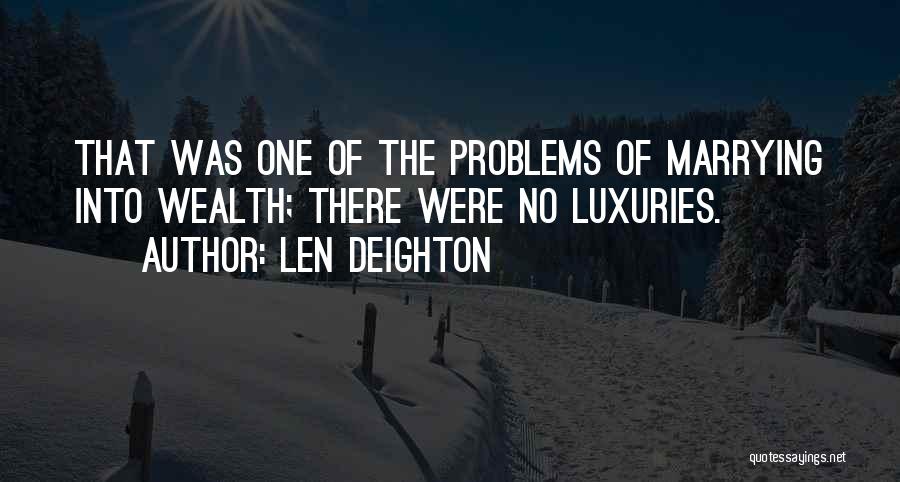 Luxuries Quotes By Len Deighton