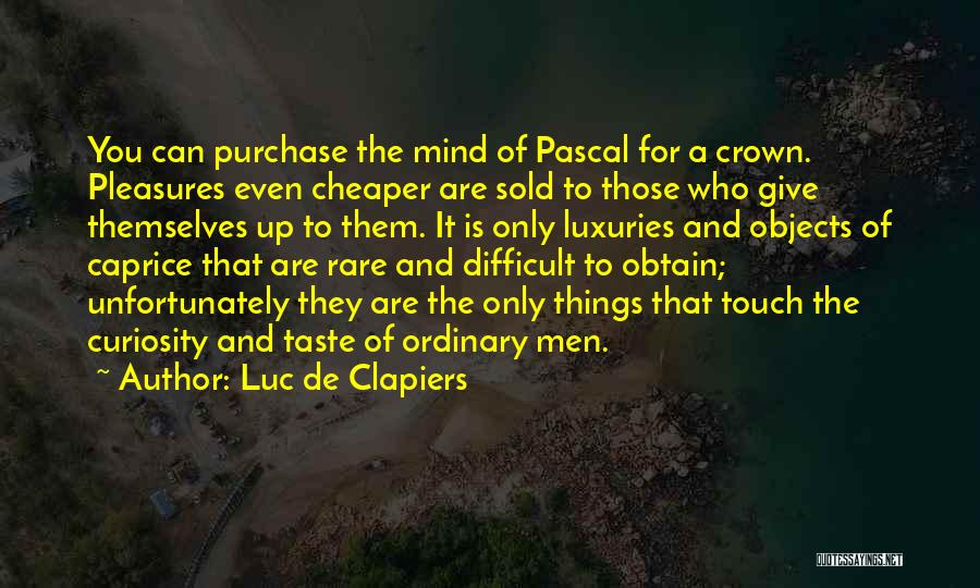 Luxuries Quotes By Luc De Clapiers