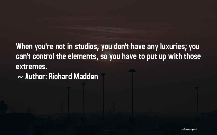 Luxuries Quotes By Richard Madden