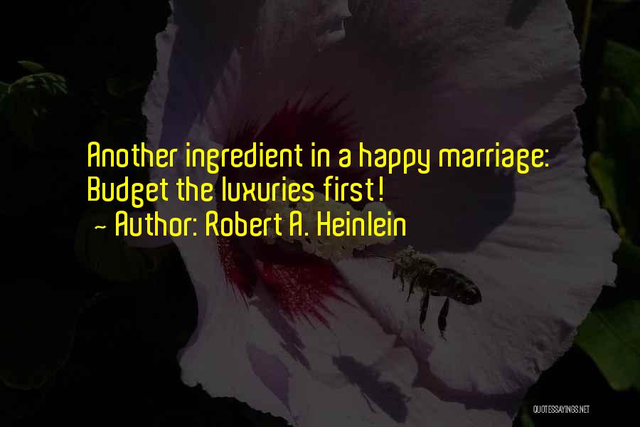 Luxuries Quotes By Robert A. Heinlein