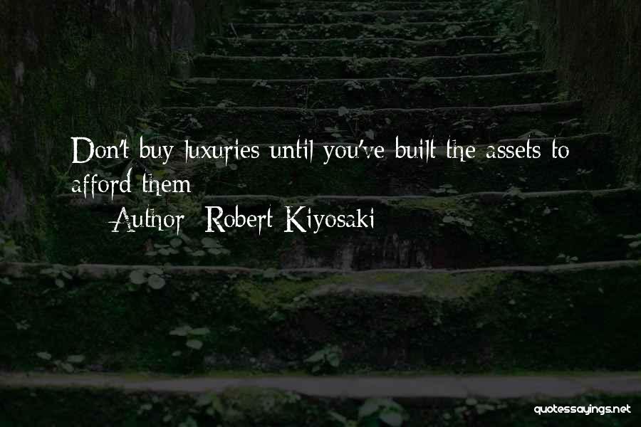 Luxuries Quotes By Robert Kiyosaki