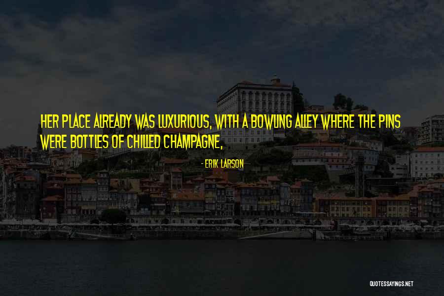 Luxurious Place Quotes By Erik Larson Luxurious Place Quotes By Erik Larson