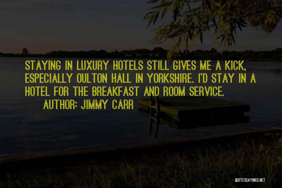 Luxury Hotels Quotes By Jimmy Carr Luxury Hotels Quotes By Jimmy Carr