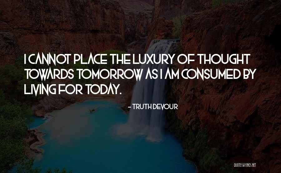 Luxury Life Quotes By Truth Devour Luxury Life Quotes By Truth Devour