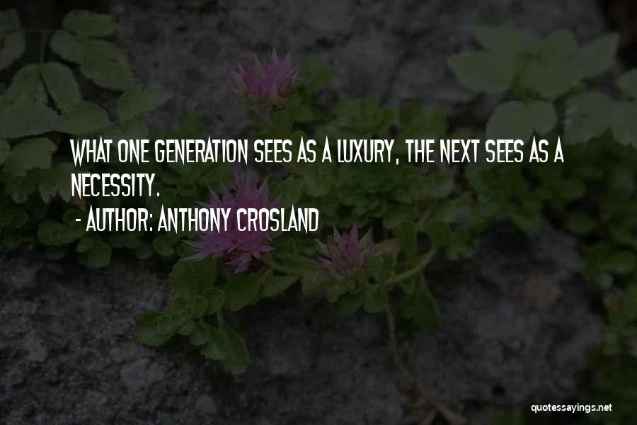 Luxury Or Necessity Quotes By Anthony Crosland