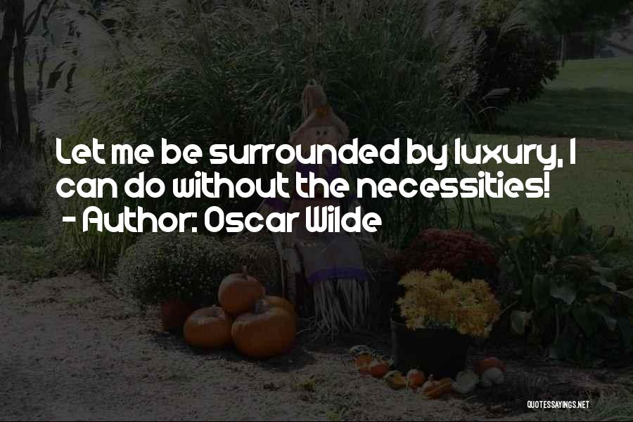 Luxury Or Necessity Quotes By Oscar Wilde