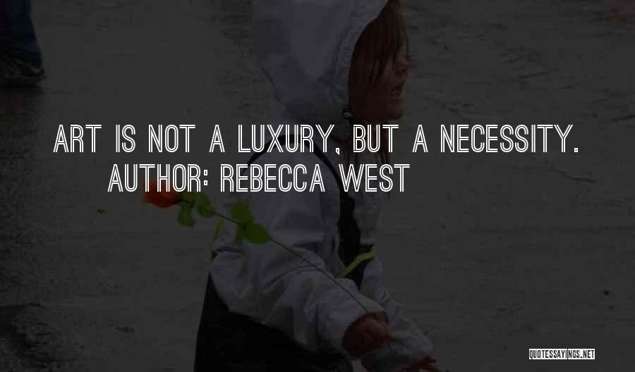 Luxury Or Necessity Quotes By Rebecca West
