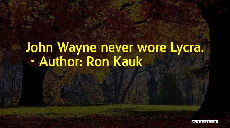 Lycra Quotes By Ron Kauk