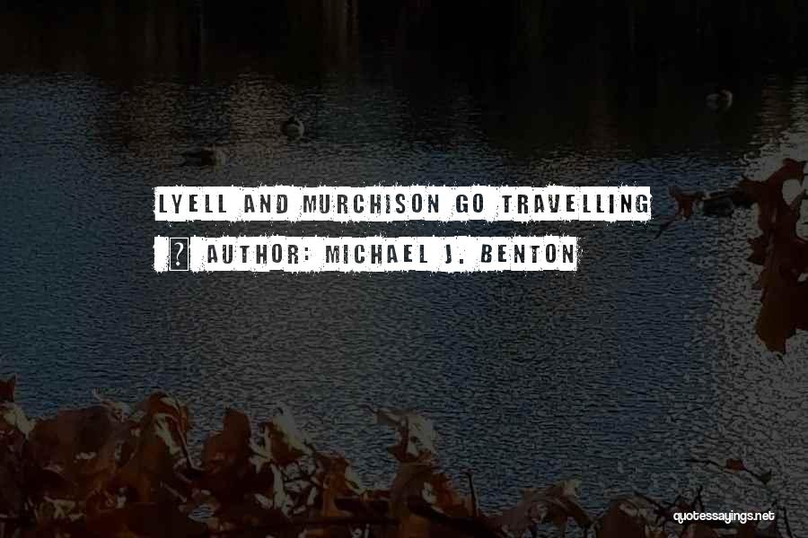 Lyell Quotes By Michael J. Benton