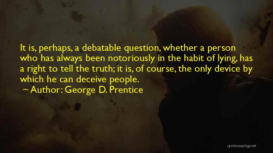 Lying And Not Telling The Truth Quotes By George D. Prentice