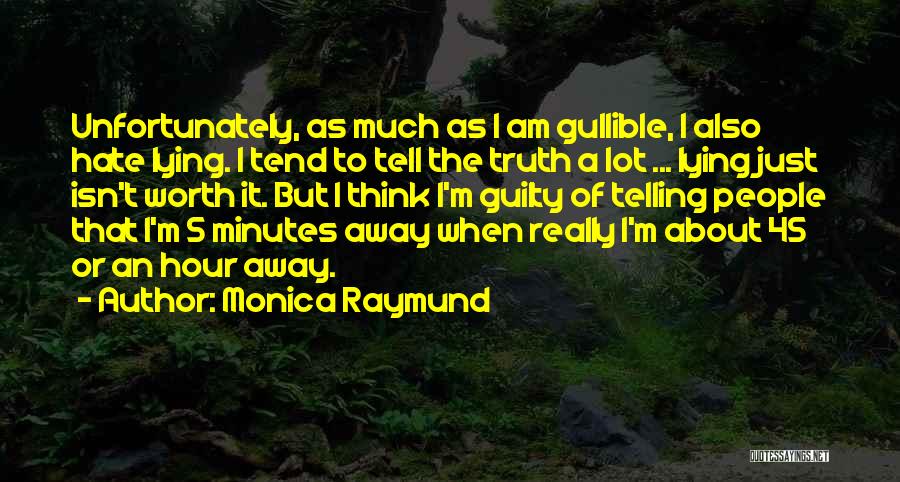 Lying And Not Telling The Truth Quotes By Monica Raymund