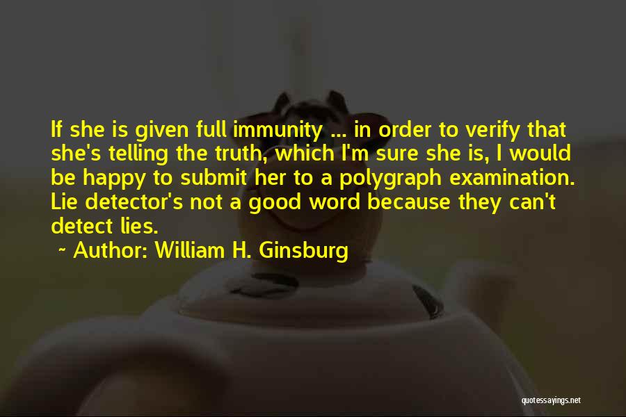 Lying And Not Telling The Truth Quotes By William H. Ginsburg