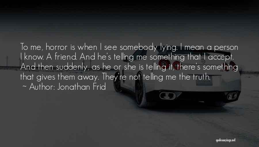 Lying And Telling The Truth Quotes By Jonathan Frid