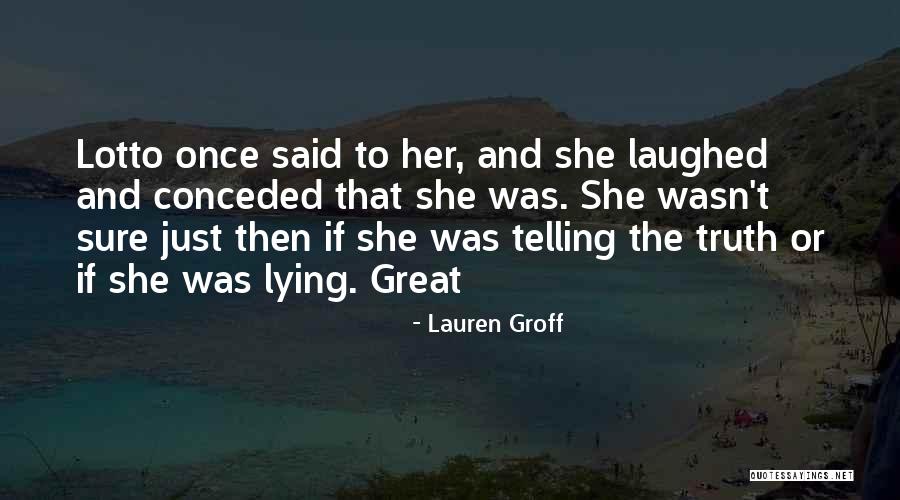 Lying And Telling The Truth Quotes By Lauren Groff