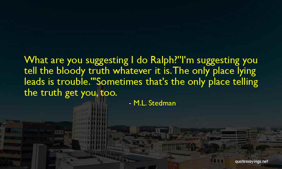 Lying And Telling The Truth Quotes By M.L. Stedman Lying And Telling The Truth Quotes By M.L. Stedman