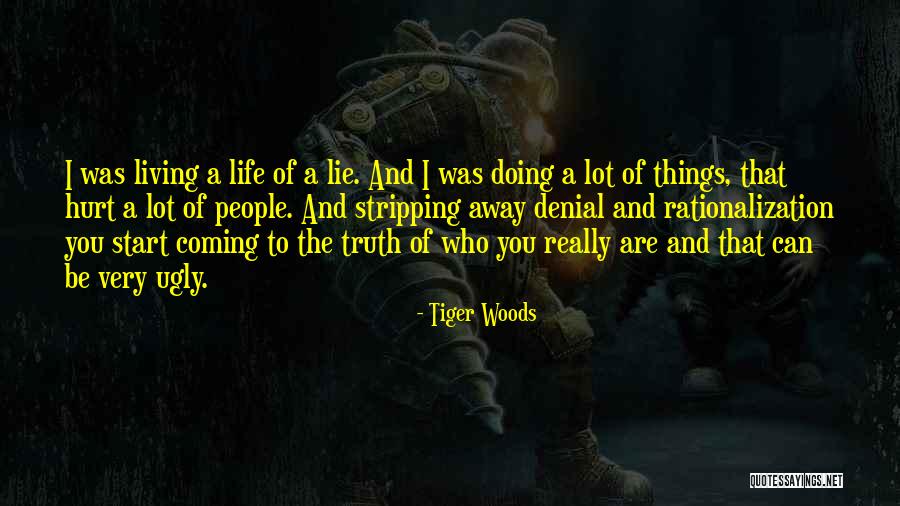 Lying And The Truth Coming Out Quotes By Tiger Woods Lying And The Truth Coming Out Quotes By Tiger Woods