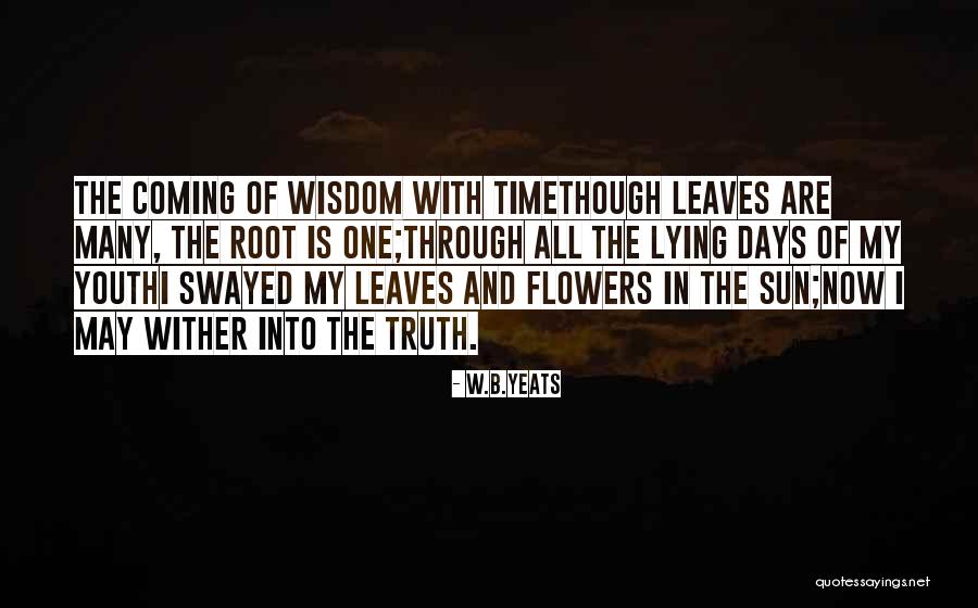 Lying And The Truth Coming Out Quotes By W.B.Yeats Lying And The Truth Coming Out Quotes By W.B.Yeats
