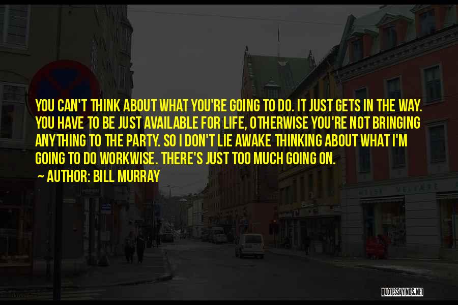 Lying Awake Thinking Quotes By Bill Murray