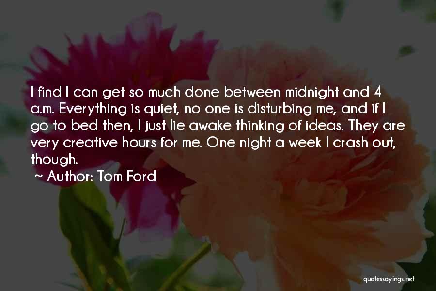 Lying Awake Thinking Quotes By Tom Ford