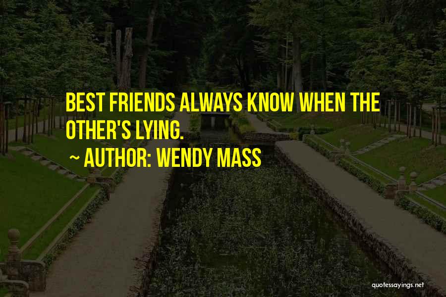 Lying Best Friends Quotes By Wendy Mass