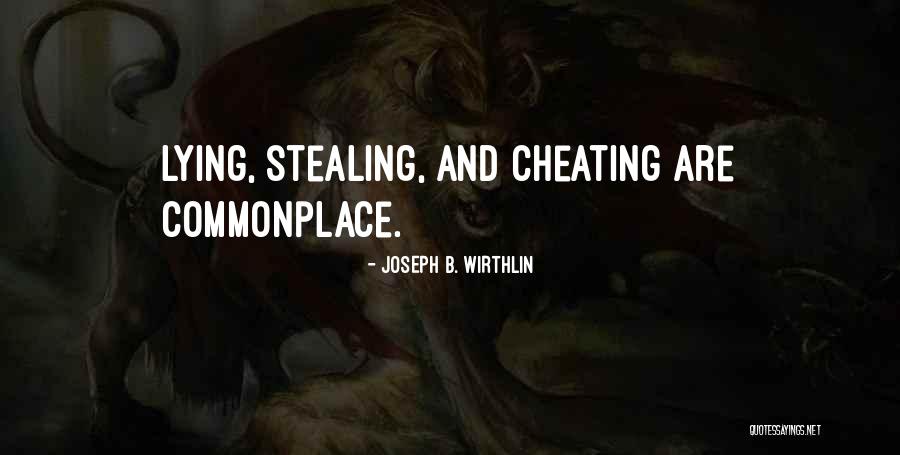 Lying Cheating And Stealing Quotes By Joseph B. Wirthlin