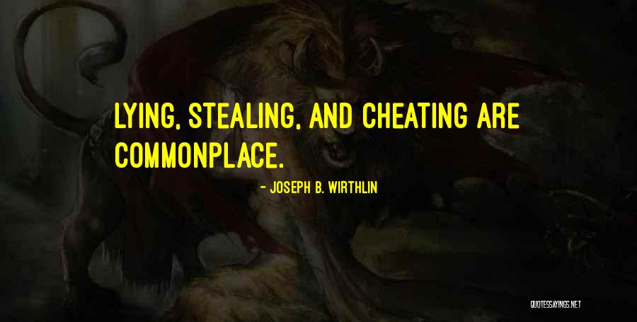 Lying Cheating Stealing Quotes By Joseph B. Wirthlin Lying Cheating Stealing Quotes By Joseph B. Wirthlin