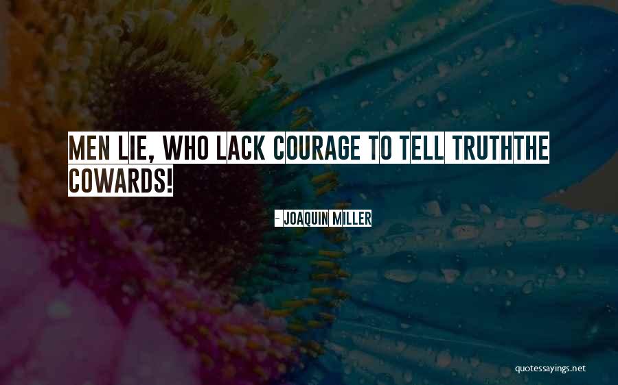 Lying Coward Quotes By Joaquin Miller Lying Coward Quotes By Joaquin Miller