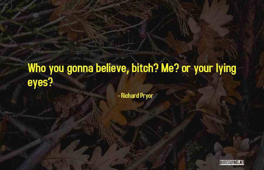 Lying Eyes Quotes By Richard Pryor