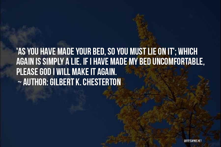 Lying In The Bed You Made Quotes By Gilbert K. Chesterton