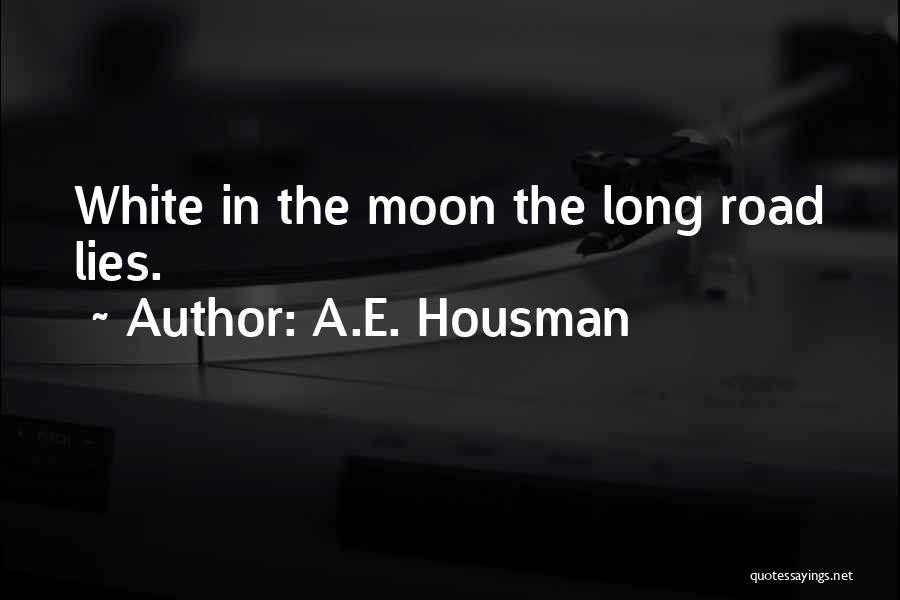 Lying In The Road Quotes By A.E. Housman