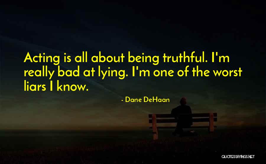 Lying Is Bad Quotes By Dane DeHaan Lying Is Bad Quotes By Dane DeHaan