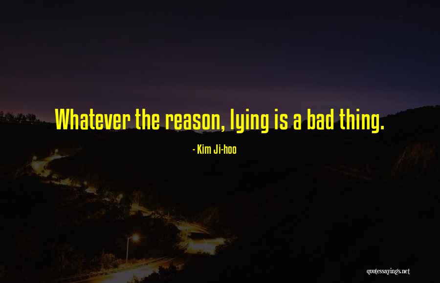 Lying Is Bad Quotes By Kim Ji-hoo Lying Is Bad Quotes By Kim Ji-hoo
