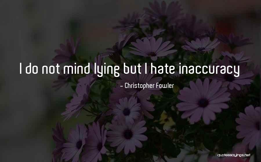 Lying To Get What You Want Quotes By Christopher Fowler Lying To Get What You Want Quotes By Christopher Fowler