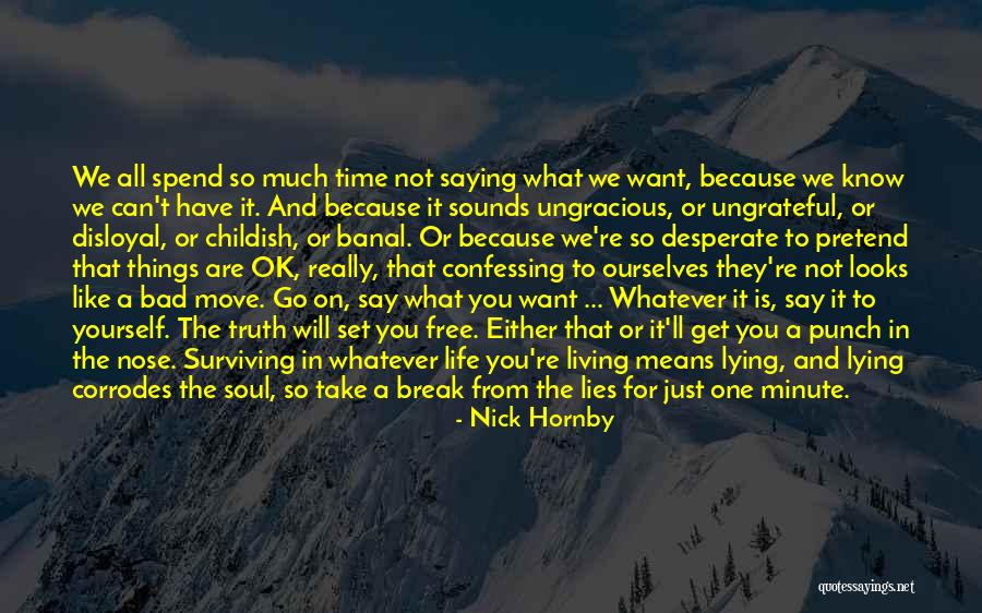 Lying To Get What You Want Quotes By Nick Hornby Lying To Get What You Want Quotes By Nick Hornby