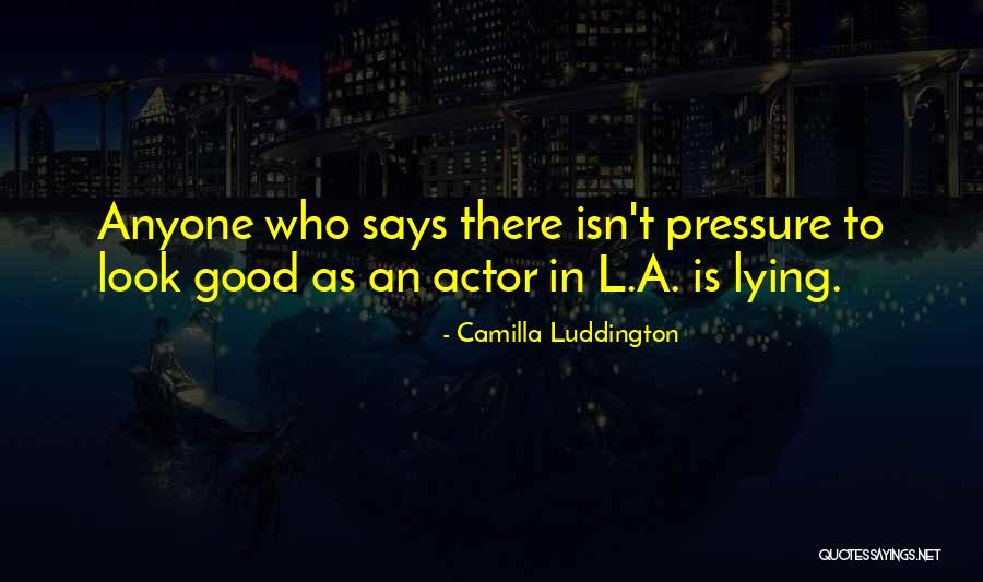 Lying To Look Good Quotes By Camilla Luddington Lying To Look Good Quotes By Camilla Luddington