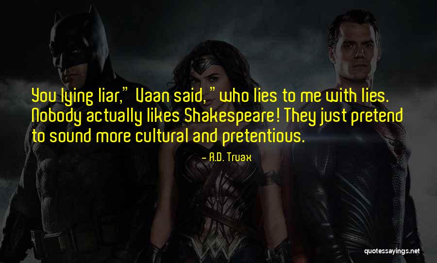 Lying To Me Quotes By A.D. Truax Lying To Me Quotes By A.D. Truax