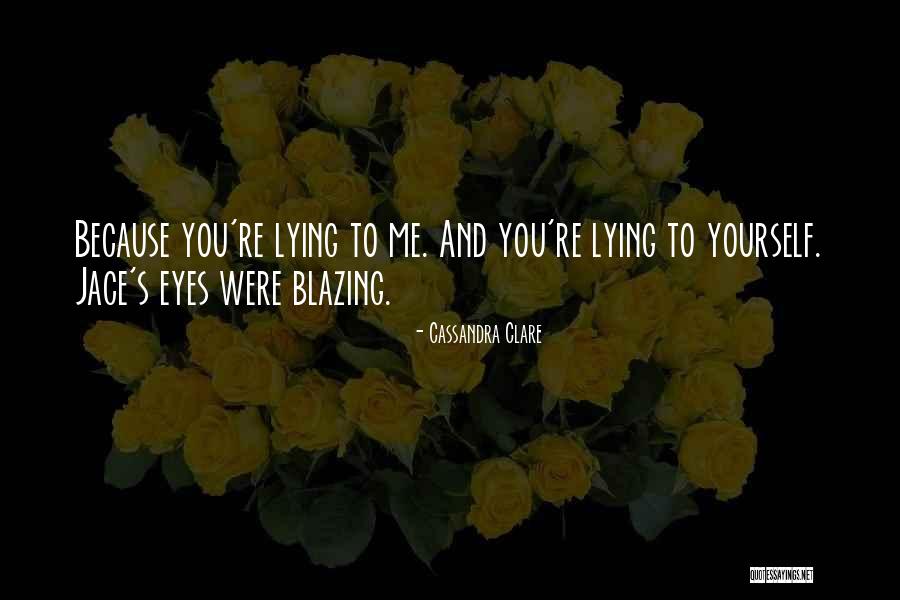Lying To Me Quotes By Cassandra Clare Lying To Me Quotes By Cassandra Clare
