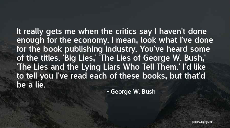 Lying To Me Quotes By George W. Bush Lying To Me Quotes By George W. Bush