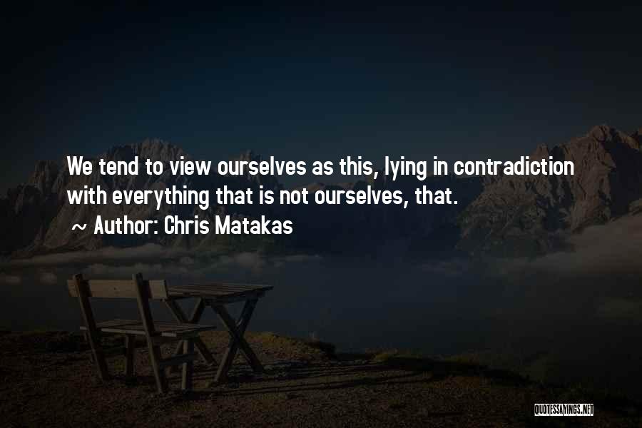 Lying To Ourselves Quotes By Chris Matakas