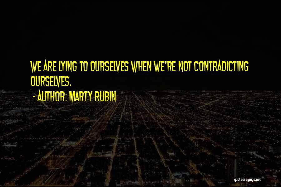 Lying To Ourselves Quotes By Marty Rubin
