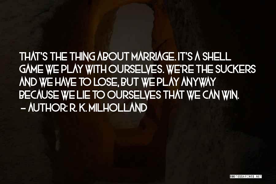 Lying To Ourselves Quotes By R. K. Milholland