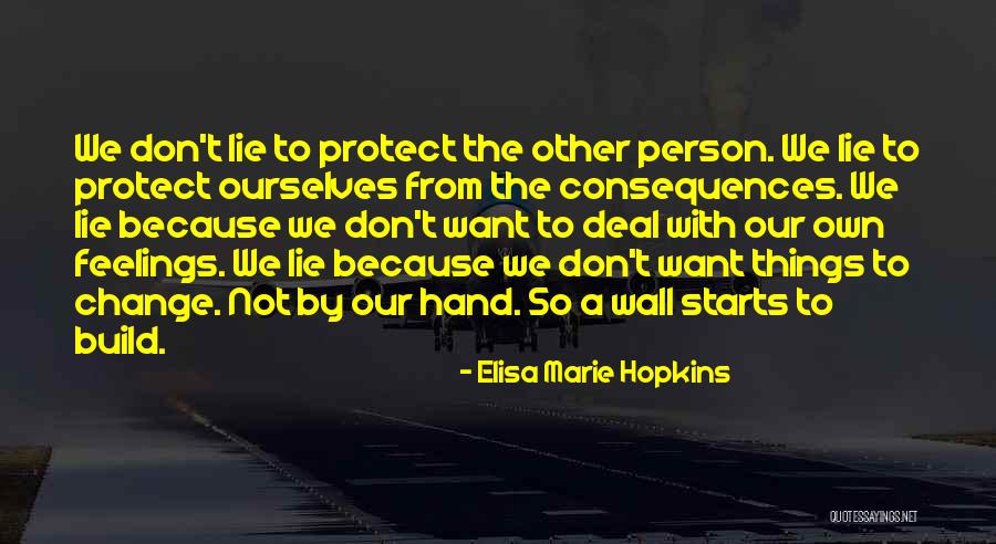Lying To Protect Yourself Quotes By Elisa Marie Hopkins Lying To Protect Yourself Quotes By Elisa Marie Hopkins