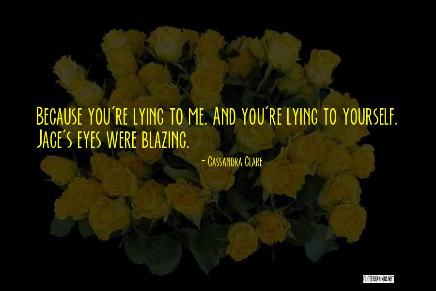 Lying To You Quotes By Cassandra Clare Lying To You Quotes By Cassandra Clare