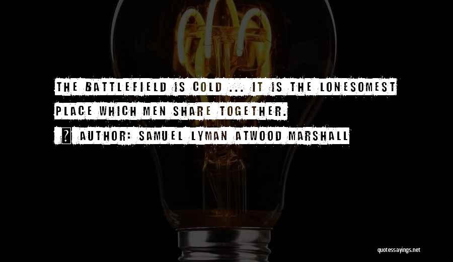 Lyman Quotes By Samuel Lyman Atwood Marshall